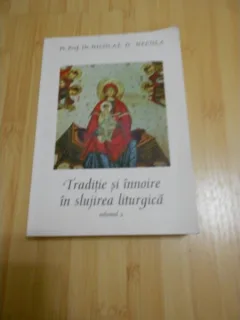 TRADITIE SI INNOIRE IN SLUJIREA LITURGICA - NICOLAE D. NECULA  VOL.2