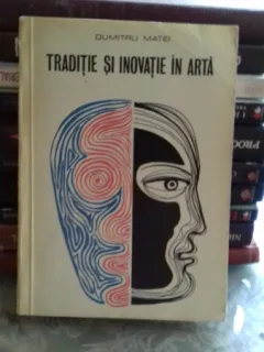 TRADITIE SI INOVATIE IN ARTA - DUMITRU MATEI