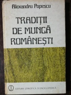 TRADITII DE MUNCA ROMANESTI - ALEXANDRU POPESCU