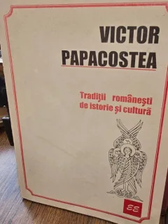 TRADITII ROMANESTI DE ISTORIE SI CULTURA - VICTOR PAPACOSTEA