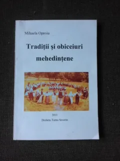 Traditii si obiceiuri mehedintene -  Mihaela Oproiu