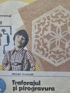 Traforajul si pirogravura - Mihai Gugles