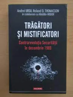 Tragatori si mistificatori, contrarevolutia Securitatii in decembrie 1989 - Andrei Ursu