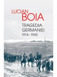 TRAGEDIA GERMANIEI 1914-1945 - LUCIAN BOIA