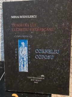 Tragedia lui Lucretiu Patrascanu - Convorbiri cu Omul Politic Corneliu Coposu - MIhai Radulescu