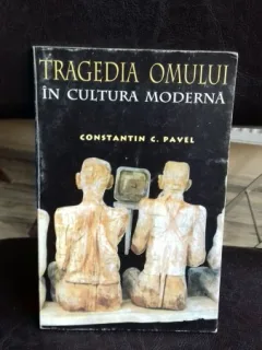 TRAGEDIA OMULUI IN CULTURA MODERNA - CONSTANTIN C. PAVEL