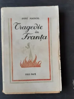 TRAGEDIE IN FRANTA - ANDRE MAUROIS