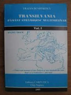 TRAIAN DUMITRESCU - TRANSILVANIA PAMANT STRAMOSESC MULTIMILENAR VOL I