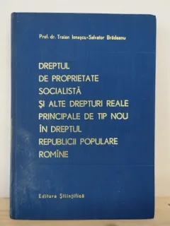 Traian Ionascu, Salvator Bradeanu - Dreptul de Proprietate Socialista si alte Drepturi Reale Principale de tip Nou in Dreptul Republicii Populare Romine