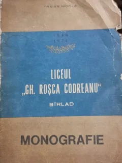 Traian Nicola - Liceul Gh. Rosca Codreanu. Barlad. Monografie