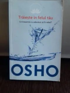 TRAIESTE IN FELUL TAU - OSHO