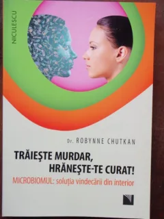 TRAIESTE MURDAR, HRANESTE-TE CURAT! - ROBYNNE CHUTKAN