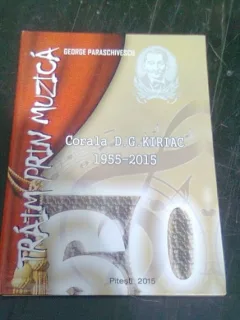 TRAIM PRIN MUZICA, CORALA D.G. KIRIAC 1955-2015 - GEORGE PARASCHIVESCU