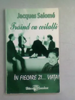 TRAIND CU CEILALTI. IN FIECARE ZI ... VIATA! - JACQUES SALOME