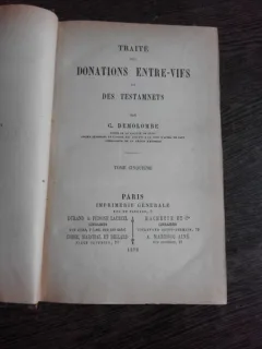 TRAITE DE DONATIONS ENTRE-VIFS ET DES TESTAMENTS - C. DEMOLOMBE  (CARTE IN LIMBA FRANCEZA)