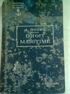 TRAITE ELEMENTAIRE DE DROIT MARITIME COMMERCIAL ET DE POLICE DE NAVIGATION MARITIME - A. ROGER