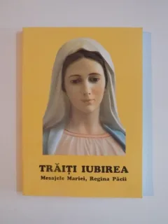 TRAITI IUBIREA , MESAJELE MARIEI , REGINA PACII , EDITIA A III A