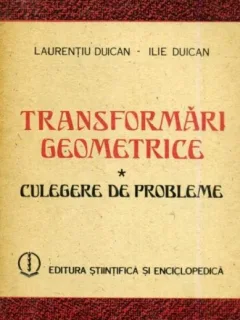 Transformari geometrice - Laurentiu Duican, Ilie Duican