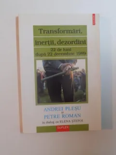TRANSFORMARI, INERTII, DEZORDINI, 22 DE LUNI DUPA 22 DECEMBRIE 1989 DE ANDREI PLESU SI PPETRE ROMAN ,2002