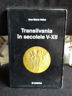 TRANSILVANIA IN SECOLELE V-XII - ANA MARIA VELTER