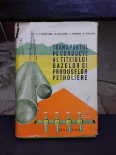 TRANSPORTUL PE CONDUCTE AL TITEIULUI , GAZELOR SI PRODUSELOR PETROLIERE - N.D. DRAGOTESCU