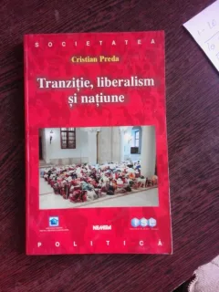 TRANZITIE, LIBERALISM SI NATIUNE - CRISTIAN PREDA  (CU DEDICATIE PENTRU SORIN VIERU)