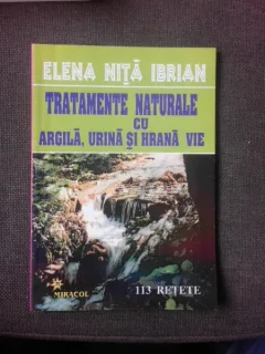 TRATAMENTE NATURALE CU ARGILA, URINA SI HRTANA VIE - ELENA NITA IBRIAN
