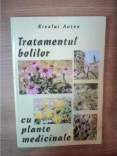 TRATAMENTUL BOLILOR CU PLANTE MEDICINALE -  NICOLAI ANTON