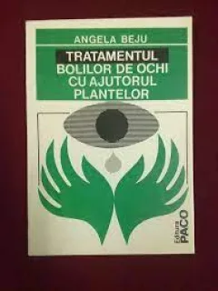 Tratamentul bolilor de ochi cu ajutorul plantelor - Angela Beju