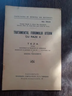 TRATAMENTUL FIBROMULUI UTERIN CU RAZE X - ARSENIA MANASSIEVA  (TEZA DE DOTORAT, CU DEDICATIE)