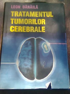 TRATAMENTUL TUMORILOR CEREBRALE - LEON DANAILA