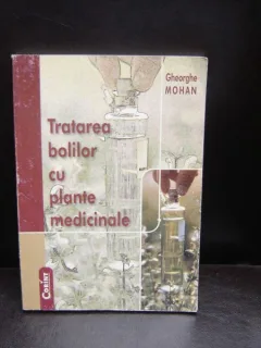 TRATAREA BOLILOR CU PLANTE MEDICINALE - GHEORGHE MOHAN