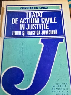 Tratat de actiuni civile in justitie - Constantin Crisu