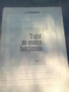 TRATAT DE ANALIZA FUNCTIONALA - G. MARINESCU   VOL.I