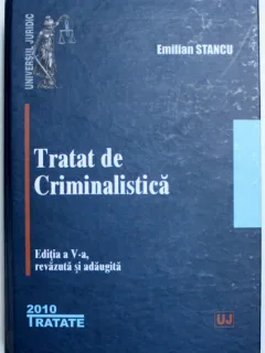 TRATAT DE CRIMINALISTICA EDITIA A V-A DE EMILIAN STANCU, 2010,BROSATA