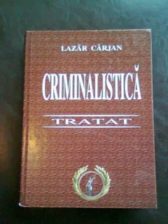 TRATAT DE CRIMINALISTICA - LAZAR CARJAN