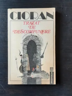 TRATAT DE DESCOMPUNERE , EMIL CIORAN