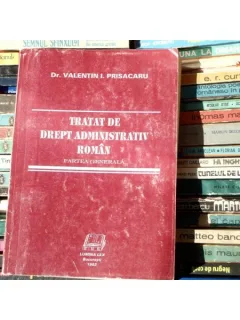 Tratat de drept administrativ roman , Partea Generala , Dr. Valentin I. Prisacaru , 1993