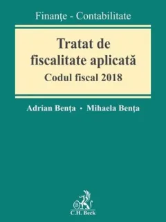 TRATAT DE FISCALITATE APLICATA. CODUL FISCAL 2018 - ADRIANA BENTA