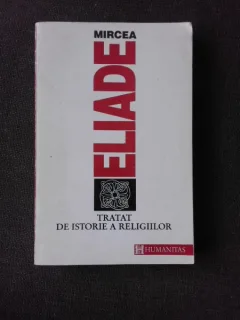 TRATAT DE ISTORIE A RELIGIILOR , MIRCEA ELIADE