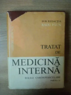 TRATAT DE MEDICINA INTERNA . BOLILE CARDIOVASCULARE PARTEA III de RADU PAUN , 1992