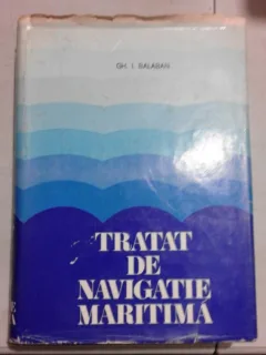TRATAT DE NAVIGATIE MARITIMA - GH.I. BALABAN  (CU DEDICATIA AUTORULUI)