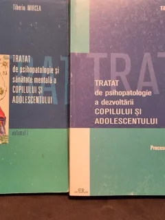 Tratat de psihopatologie si sanatate mentala a copilului si adolescentului - Tiberiu Mircea volumul I si II