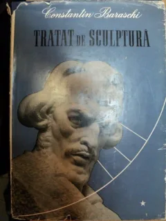 TRATAT DE SCULPTURA DE CONSTANTIN BARASCHI, VOLUMUL I + II