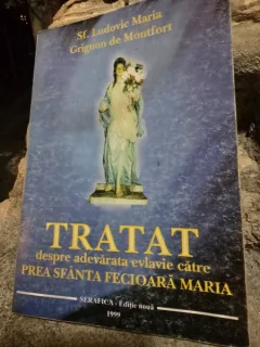 Tratat despre adevarata evlavie catre Preasfanta Fecioara Maria - Sf. Ludovic Maria Grignon de Montfort