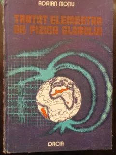 TRATAT ELEMENTAR DE FIZICA GLOBULUI - ADRIAN MOTIU