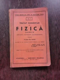 TRATAT ELEMENTAR DE FIZICA PENTRU CLASA VI-A LICEU  VOL.II