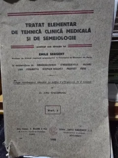 TRATAT ELEMENTAR DE TEHNICA CLINICA MEDICALA SI DE SEMEIOLOGIE - EMILE SERGENT  VOL.I