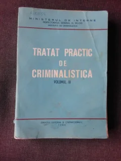 TRATAT PRACTIC DE CRIMINALISTICA, VOLUMUL III, EDITIE BROSATA