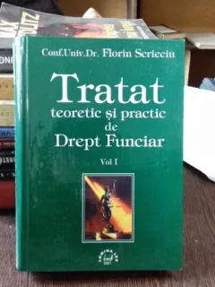 TRATAT TEORETIC SI PRACTIC DE DREPT FUNCIAR - FLORIN SCRIECIU   VOL.1